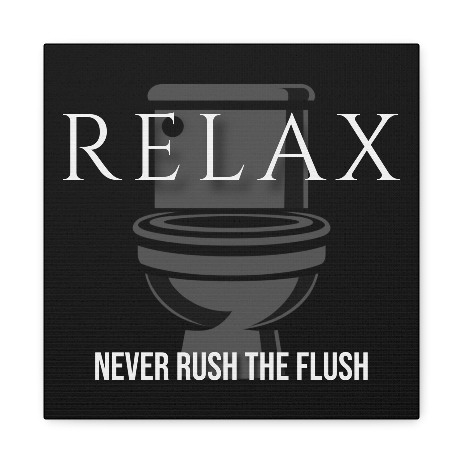 Never Rush the Flush | Motivational Bathroom Wall Art Canvas