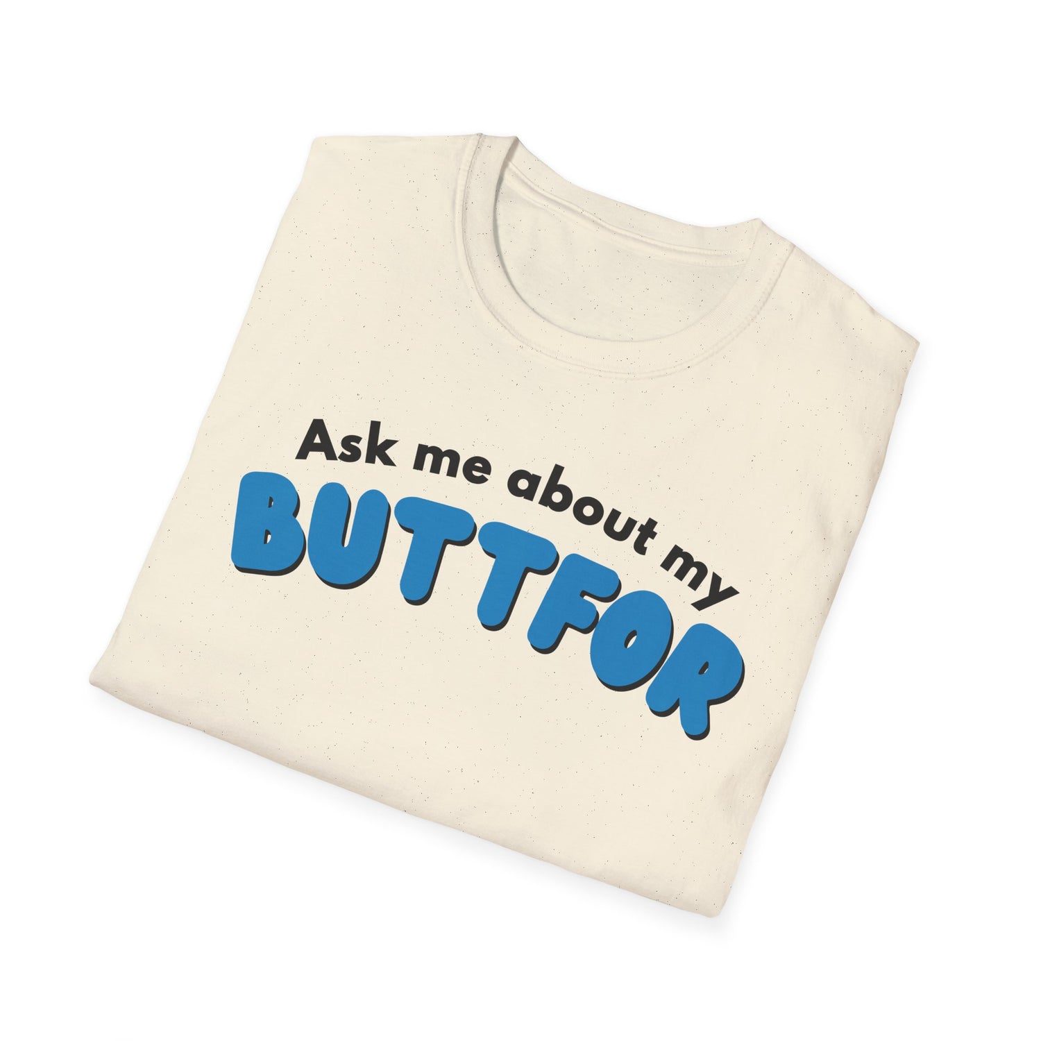 Ask Me About My Buttfor Shirt- Funny Bathroom Humor T-Shirt, Silly Joke Tee, Gag Gift for Friends, Casual Graphic Shirt