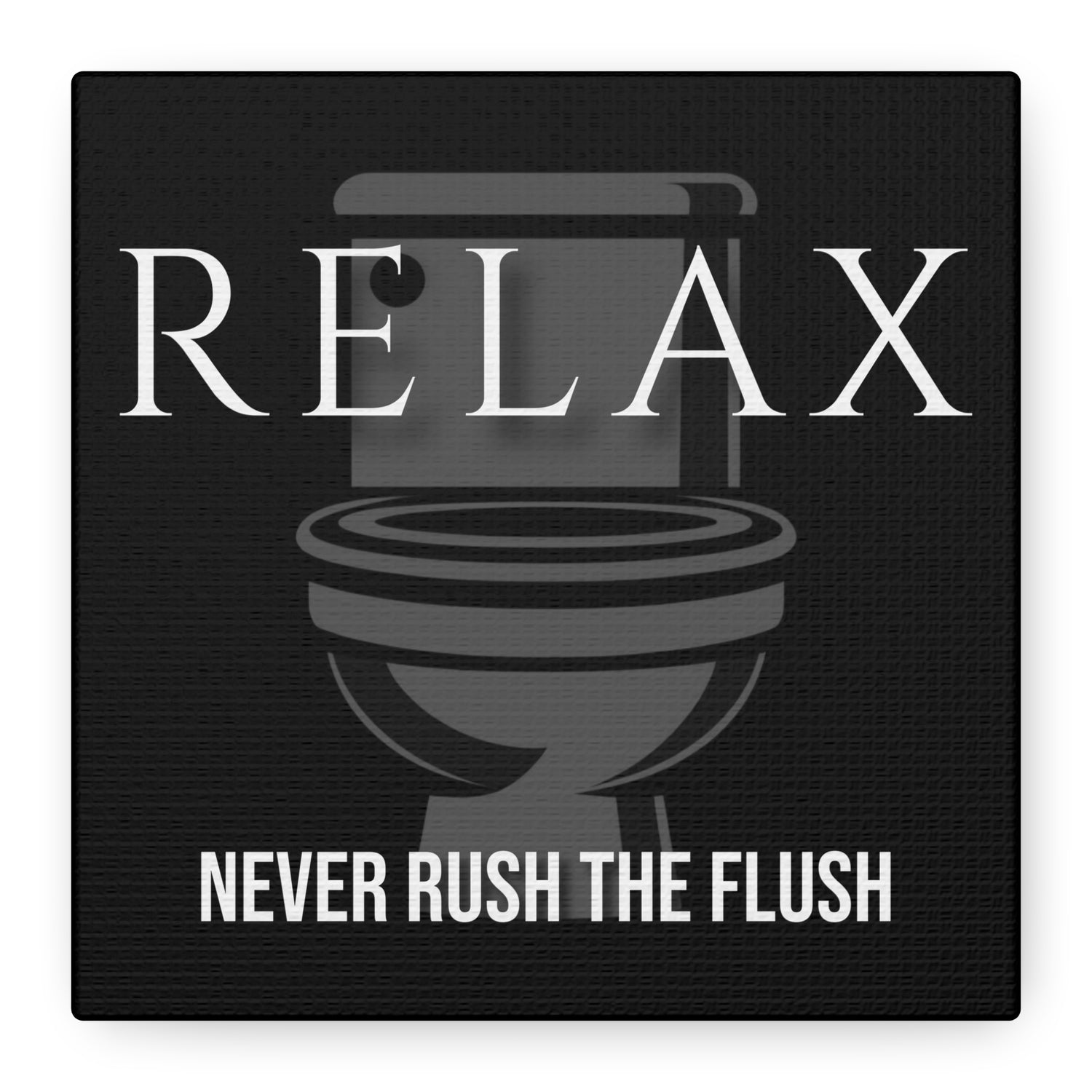 Never Rush the Flush | Motivational Bathroom Wall Art Canvas
